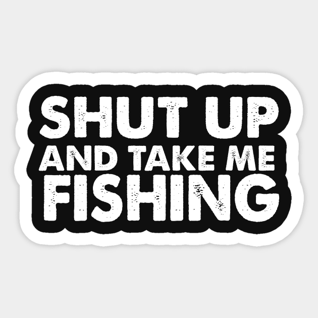 Funny Fishing Design, Shut Up Take Me Fishing Sticker by Blue Zebra